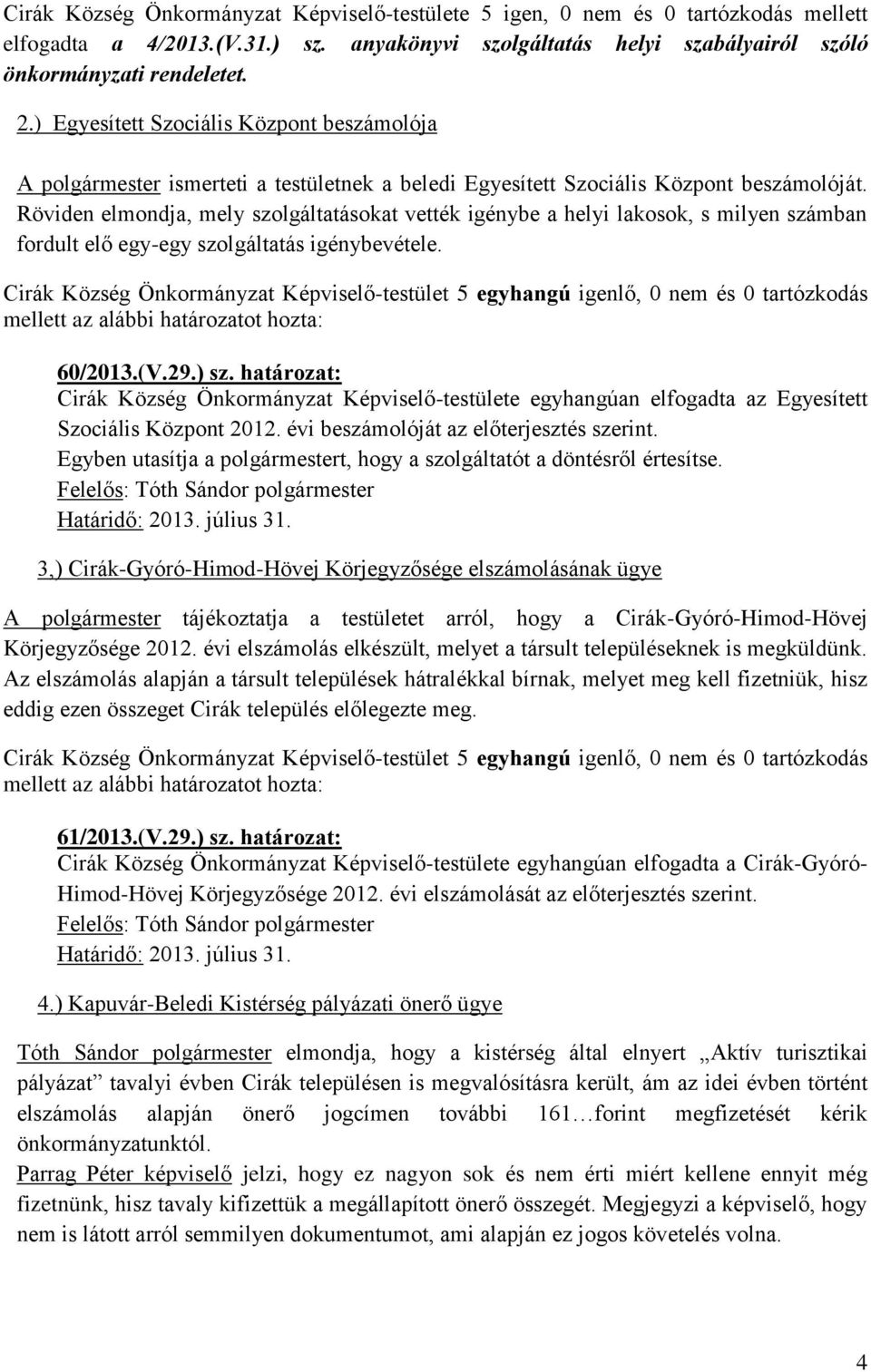 Röviden elmondja, mely szolgáltatásokat vették igénybe a helyi lakosok, s milyen számban fordult elő egy-egy szolgáltatás igénybevétele. 60/2013.(V.29.) sz.