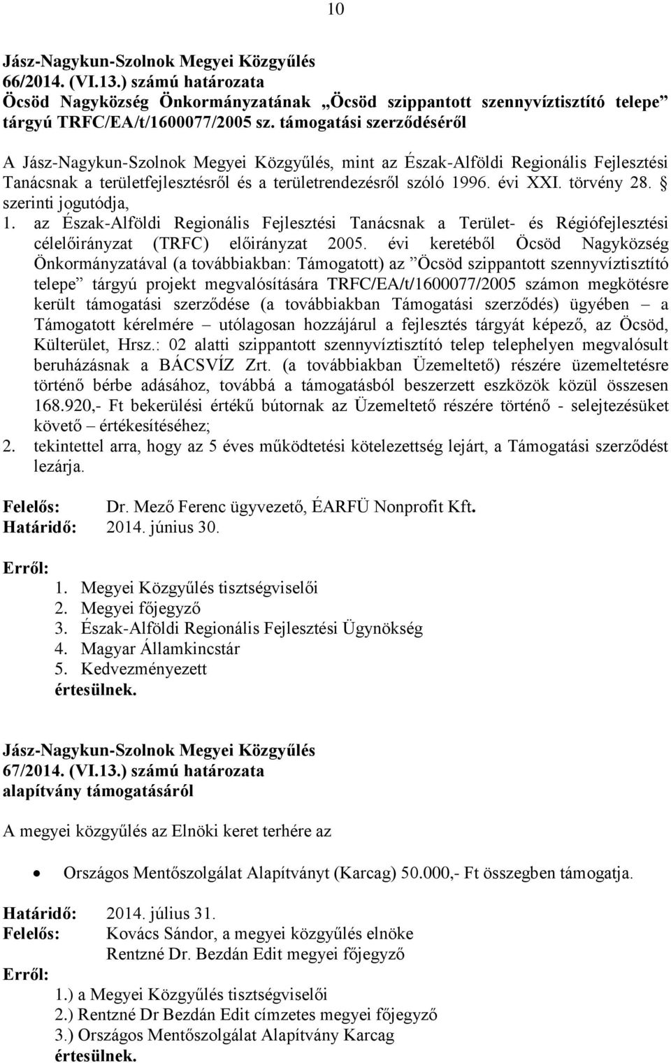 az Észak-Alföldi Regionális Fejlesztési Tanácsnak a Terület- és Régiófejlesztési célelőirányzat (TRFC) előirányzat 2005.