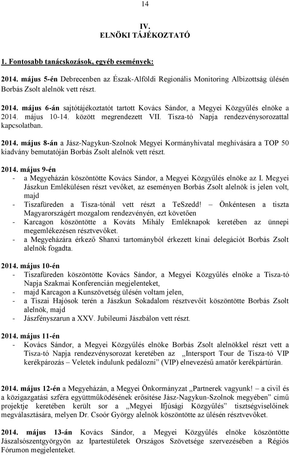 május 8-án a Jász-Nagykun-Szolnok Megyei Kormányhivatal meghívására a TOP 50 kiadvány bemutatóján Borbás Zsolt alelnök vett részt. 2014.