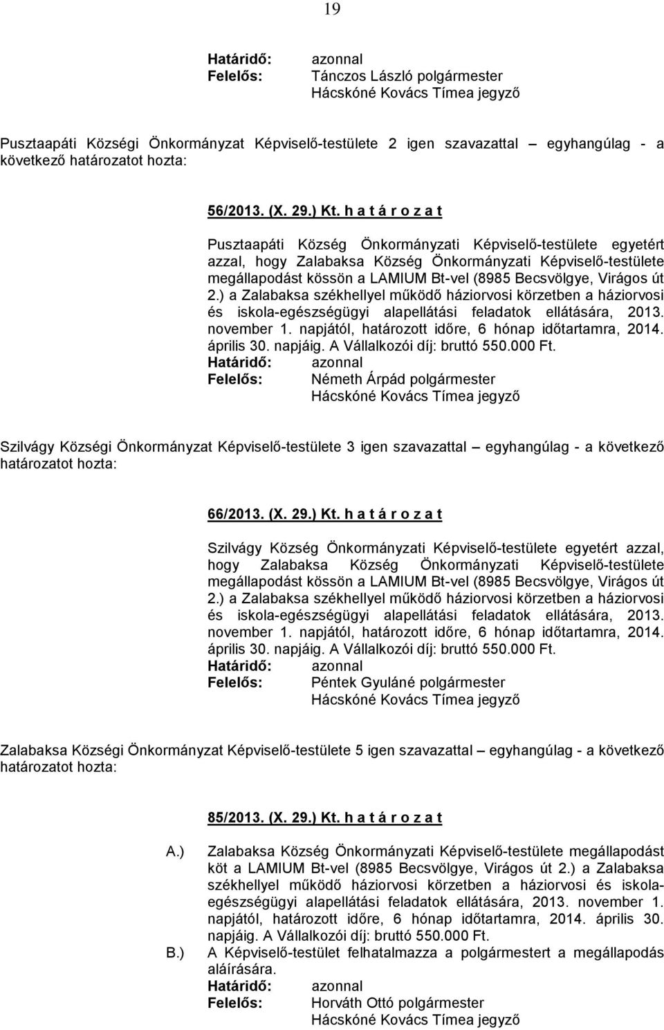 Virágos út 2.) a Zalabaksa székhellyel működő háziorvosi körzetben a háziorvosi és iskola-egészségügyi alapellátási feladatok ellátására, 2013. november 1.