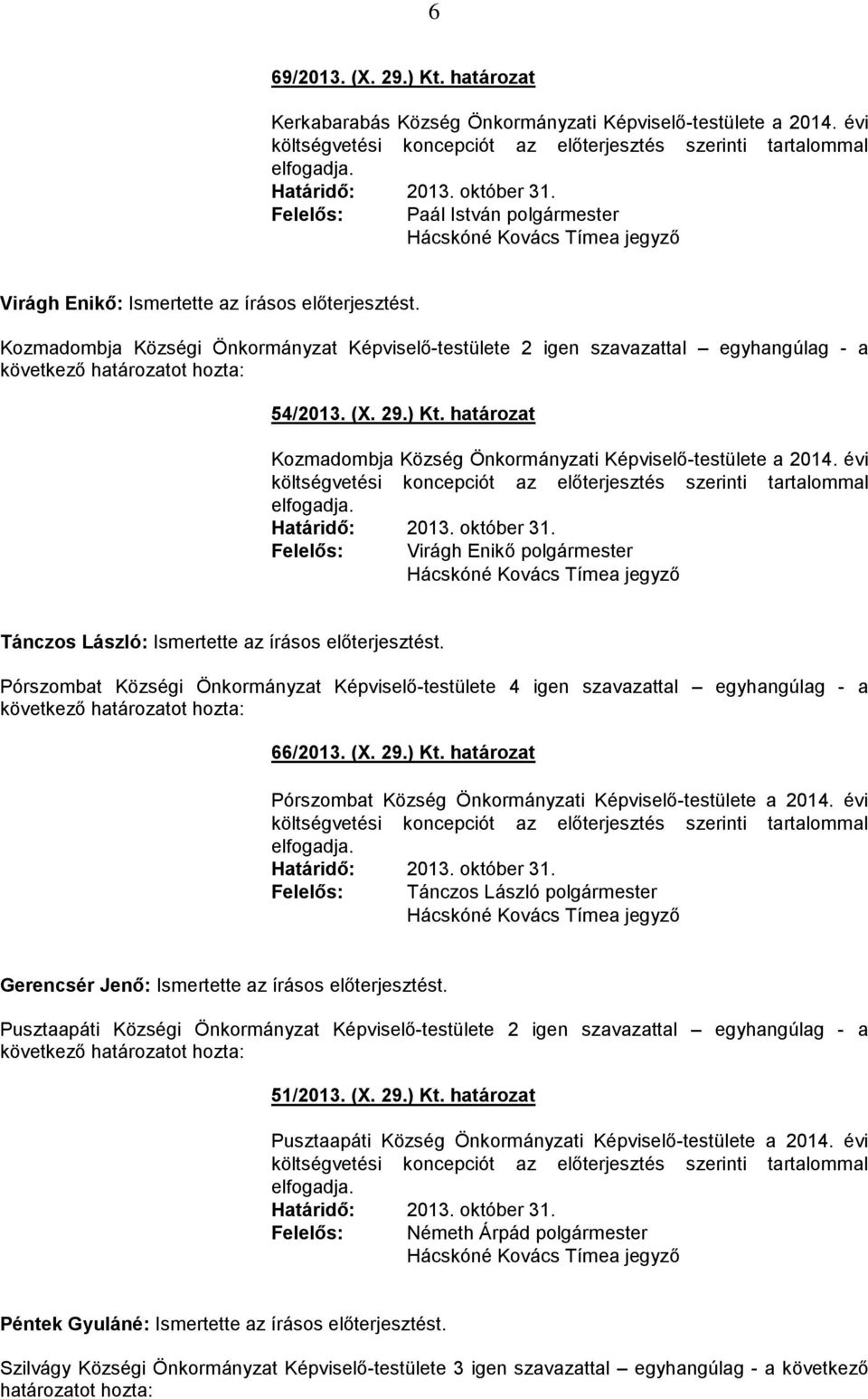 határozat Kozmadombja Község Önkormányzati Képviselő-testülete a 2014. évi költségvetési koncepciót az előterjesztés szerinti tartalommal 2013. október 31.