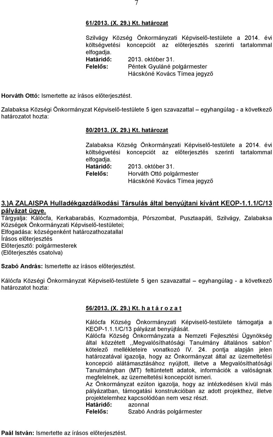 határozat Zalabaksa Község Önkormányzati Képviselő-testülete a 2014. évi költségvetési koncepciót az előterjesztés szerinti tartalommal 2013. október 31. Horváth Ottó polgármester 3.