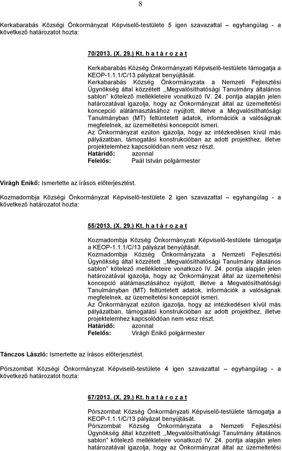 Kerkabarabás Község Önkormányzata a Nemzeti Fejlesztési Ügynökség által közzétett,,megvalósíthatósági Tanulmány általános sablon kötelező mellékleteire vonatkozó IV. 24.