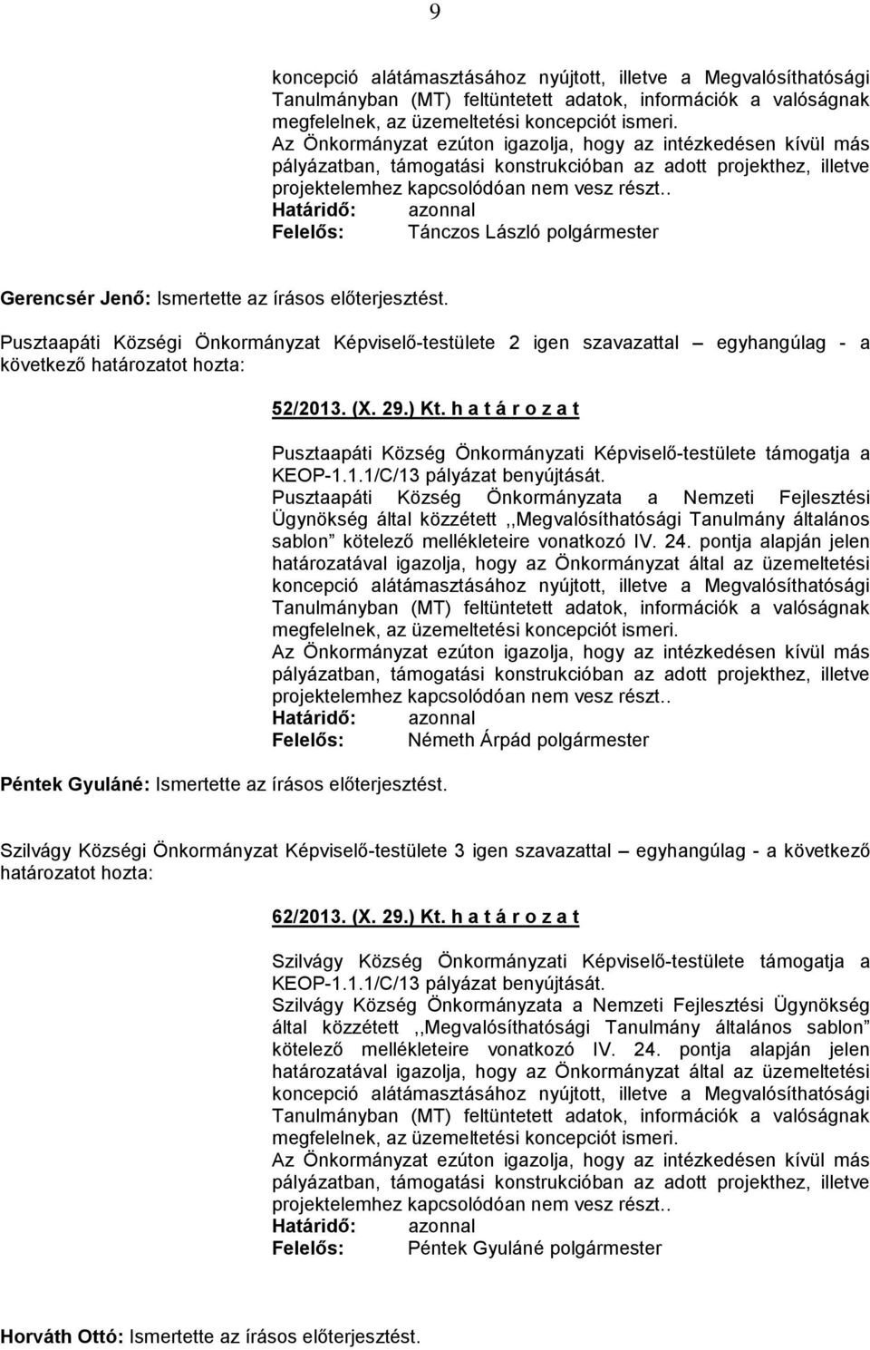 . Tánczos László polgármester Gerencsér Jenő: Ismertette az írásos előterjesztést. Pusztaapáti Községi Önkormányzat Képviselő-testülete 2 igen szavazattal egyhangúlag - a 52/2013. (X. 29.) Kt.