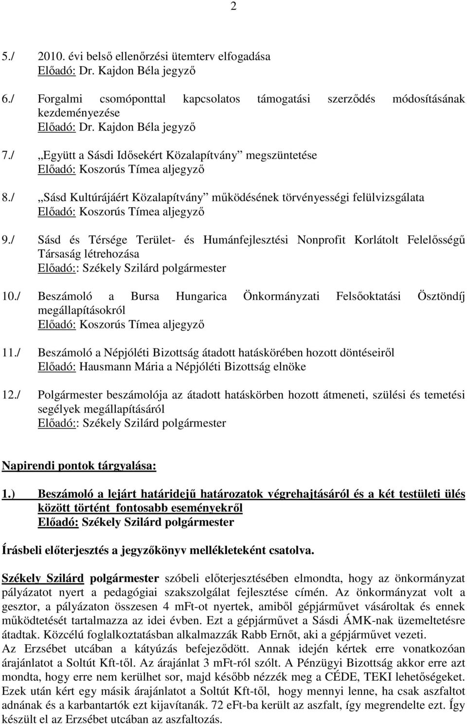 / Sásd Kultúrájáért Közalapítvány működésének törvényességi felülvizsgálata Előadó: Koszorús Tímea aljegyző 9.