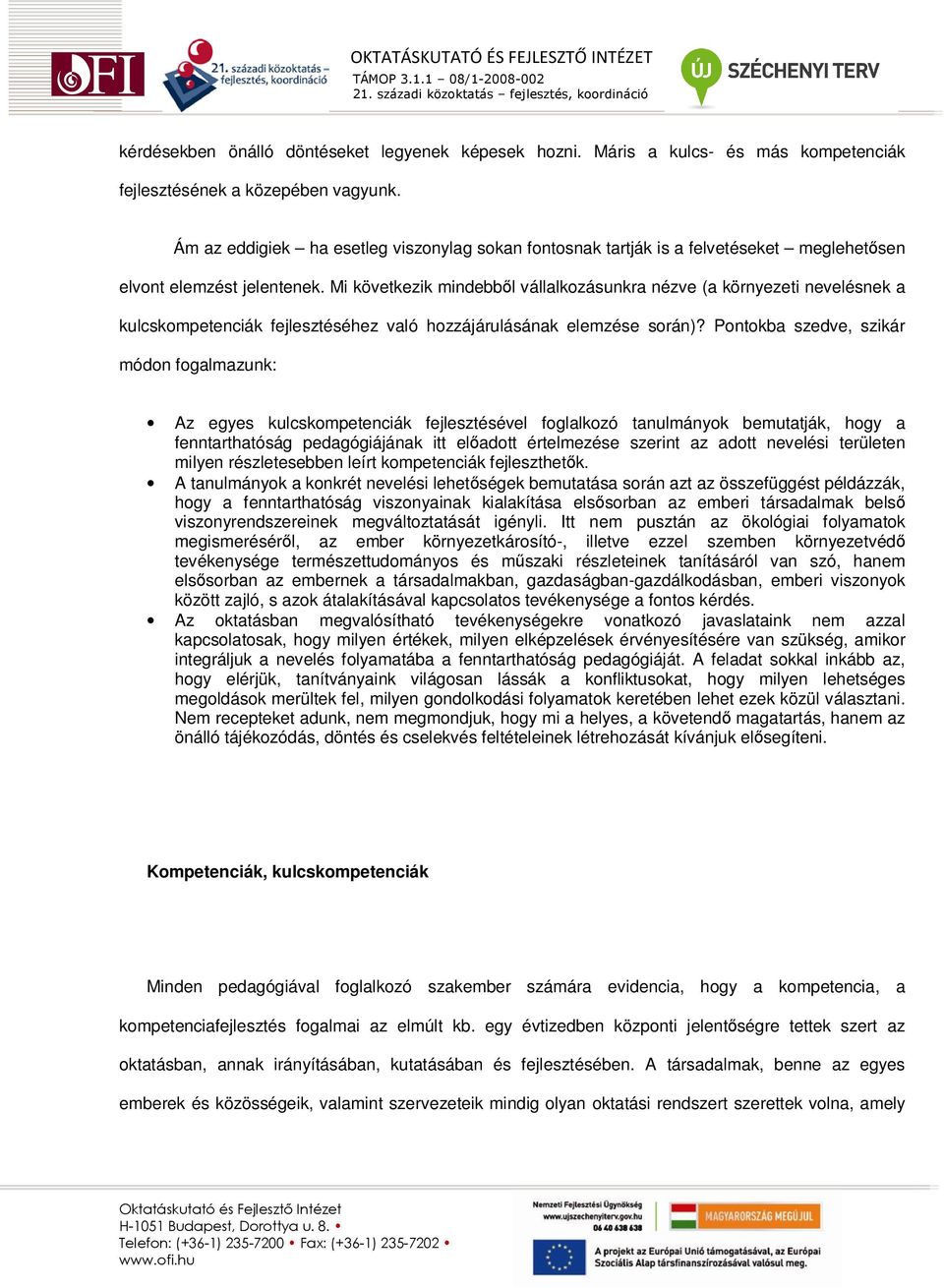 Mi következik mindebbıl vállalkozásunkra nézve (a környezeti nevelésnek a kulcskompetenciák fejlesztéséhez való hozzájárulásának elemzése során)?