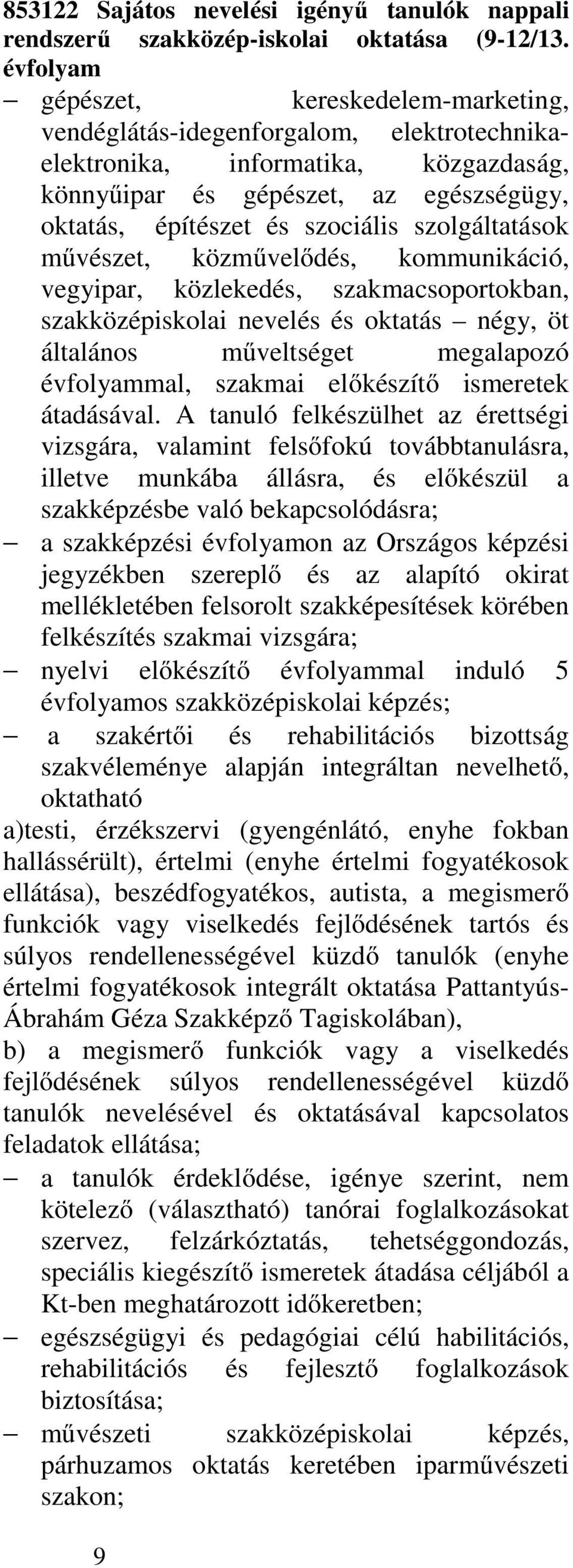 szolgáltatások művészet, közművelődés, kommunikáció, vegyipar, közlekedés, szakmacsoportokban, szakközépiskolai nevelés és oktatás négy, öt általános műveltséget megalapozó évfolyammal, szakmai