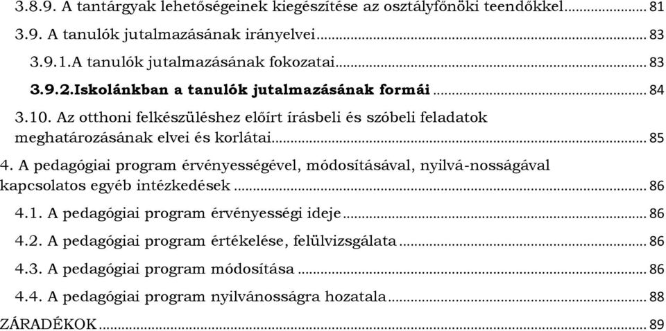 .. 85 4. A pedagógiai program érvényességével, módosításával, nyilvá-nosságával kapcsolatos egyéb intézkedések... 86 4.1. A pedagógiai program érvényességi ideje... 86 4.2.