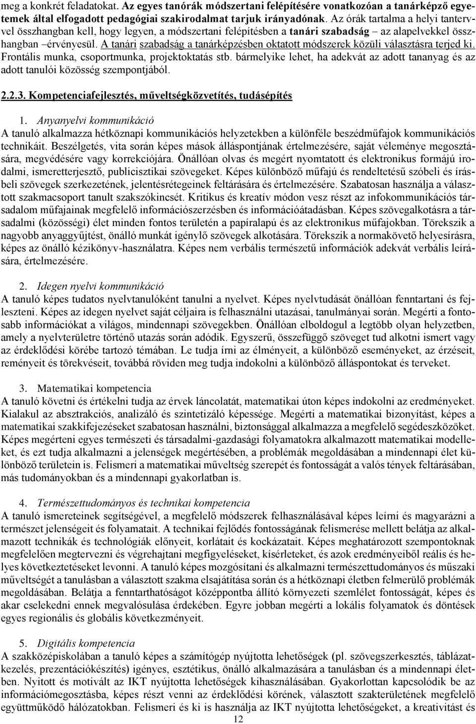 A tanári szabadság a tanárképzésben oktatott módszerek közüli választásra terjed ki. Frontális munka, csoportmunka, projektoktatás stb.