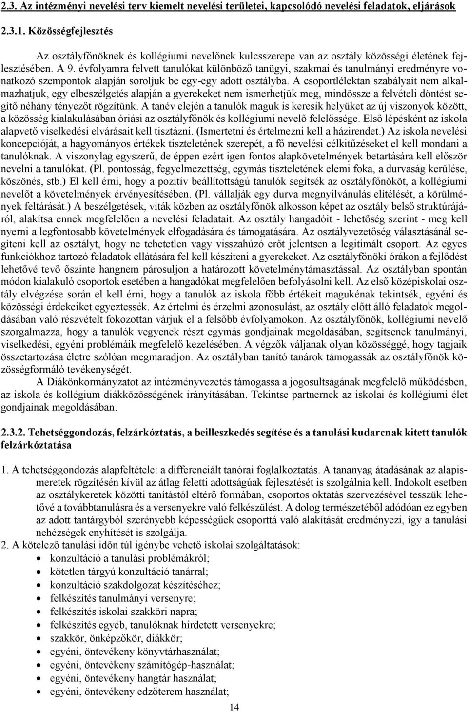 évfolyamra felvett tanulókat különböző tanügyi, szakmai és tanulmányi eredményre vonatkozó szempontok alapján soroljuk be egy-egy adott osztályba.