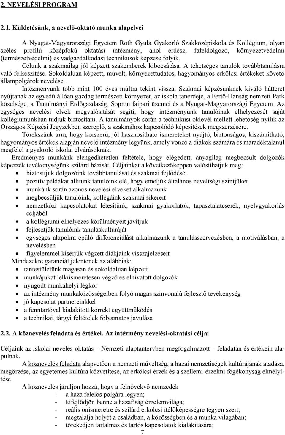 fafeldolgozó, környezetvédelmi (természetvédelmi) és vadgazdálkodási technikusok képzése folyik. Célunk a szakmailag jól képzett szakemberek kibocsátása.