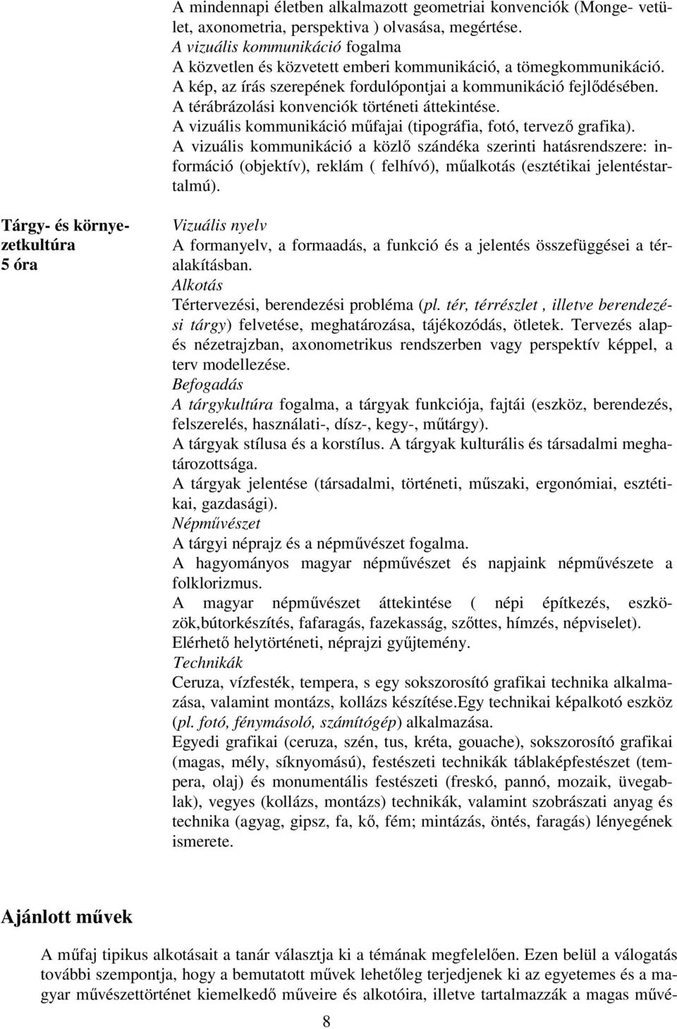 A térábrázolási konvenciók történeti áttekintése. A vizuális kommunikáció műfajai (tipográfia, fotó, tervező grafika).