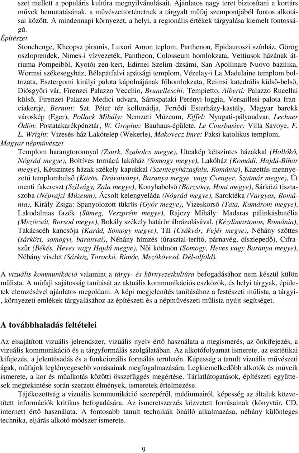 Építészet Stonehenge, Kheopsz piramis, Luxori Amon teplom, Parthenon, Epidauroszi színház, Görög oszloprendek, Nimes-i vízvezeték, Pantheon, Colosseum homlokzata, Vettiusok házának átriuma Pompeiből,