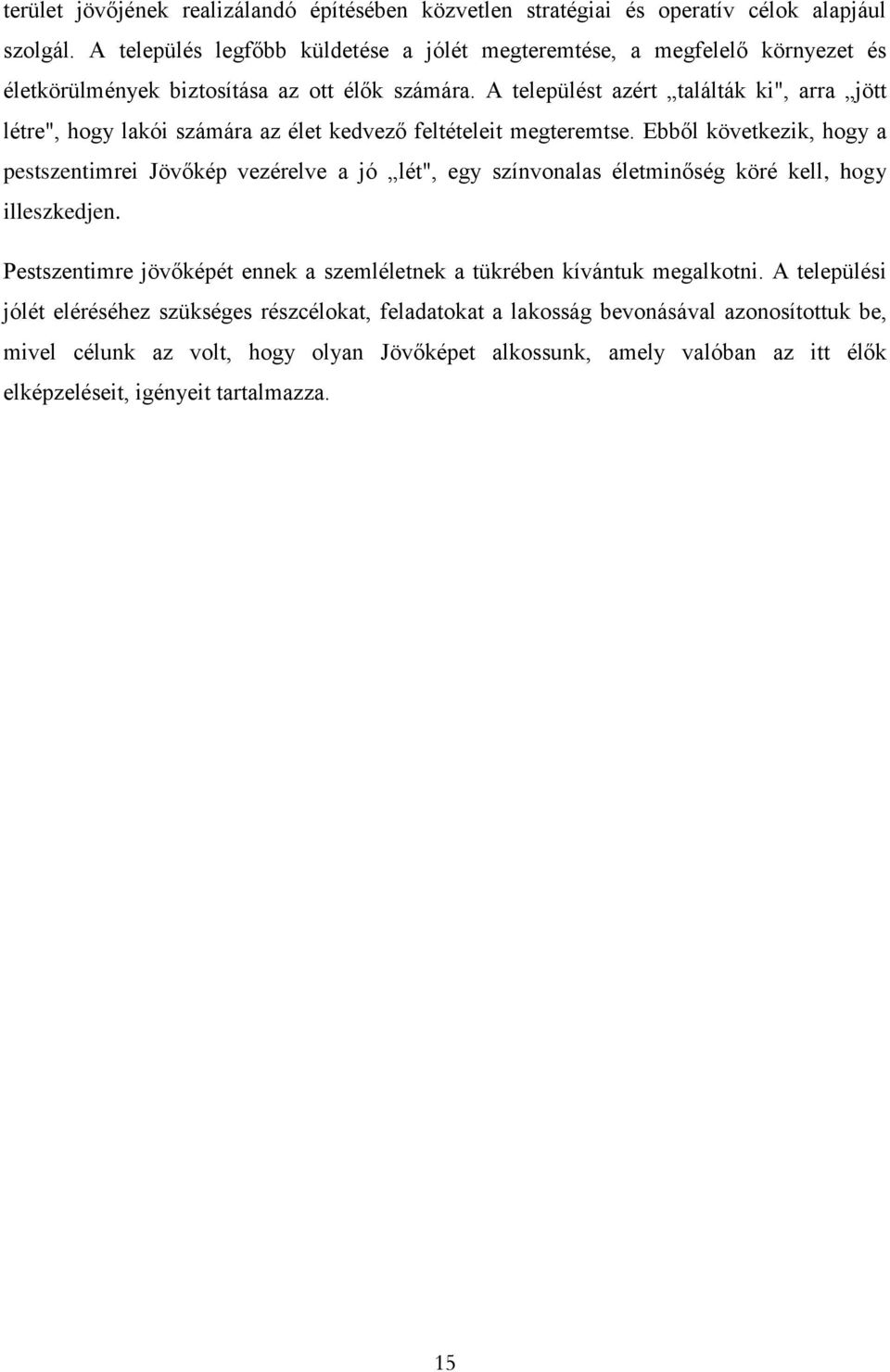 A települést azért találták ki", arra jött létre", hogy lakói számára az élet kedvező feltételeit megteremtse.