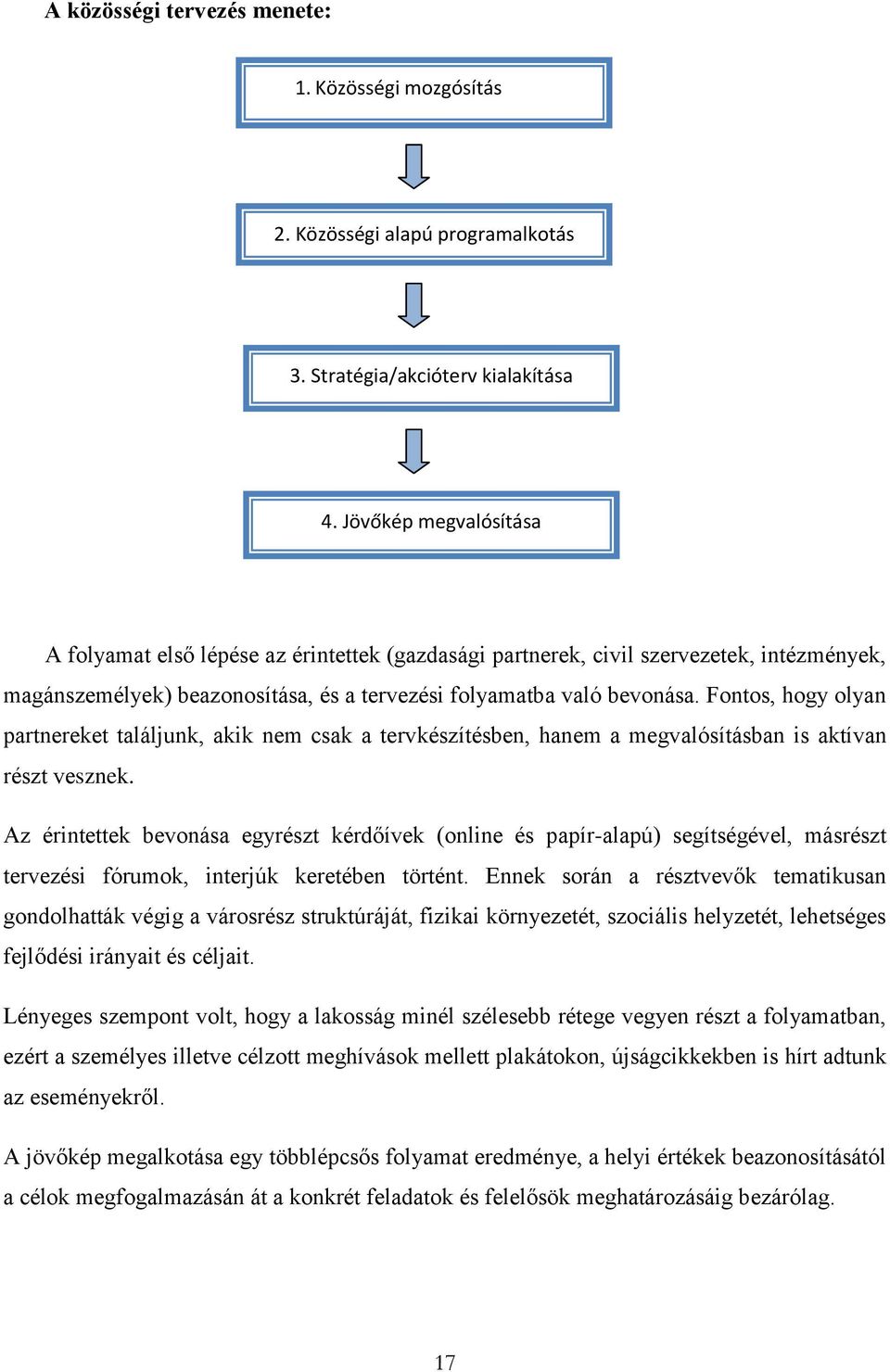 Fontos, hogy olyan partnereket találjunk, akik nem csak a tervkészítésben, hanem a megvalósításban is aktívan részt vesznek.