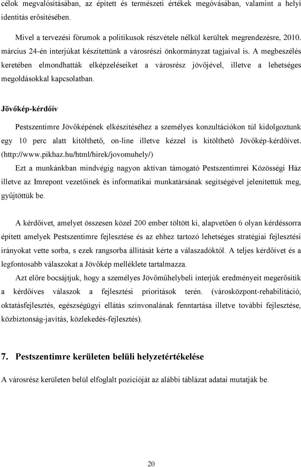 A megbeszélés keretében elmondhatták elképzeléseiket a városrész jövőjével, illetve a lehetséges megoldásokkal kapcsolatban.