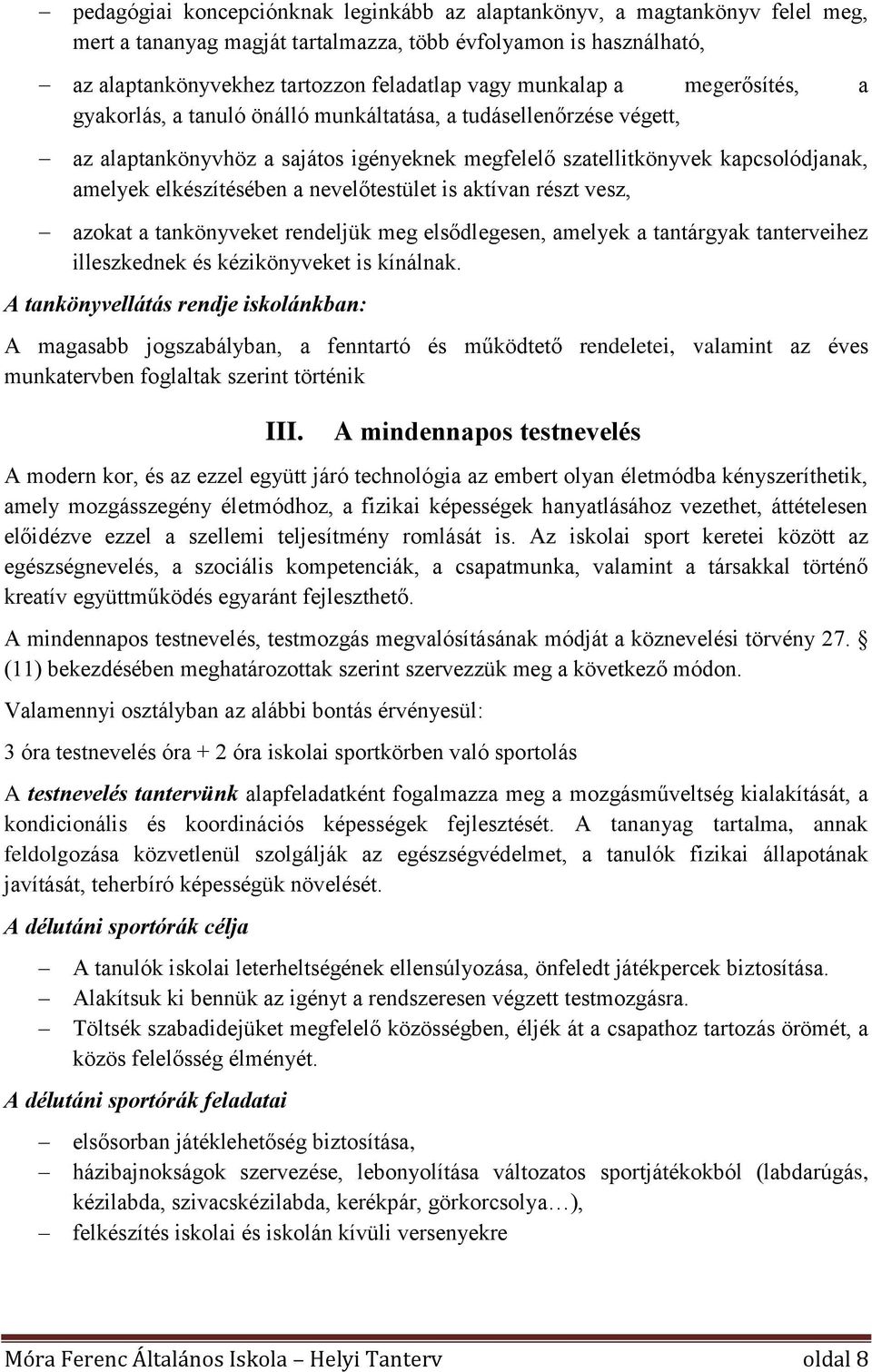 a nevelőtestület is aktívan részt vesz, azokat a tankönyveket rendeljük meg elsődlegesen, amelyek a tantárgyak tanterveihez illeszkednek és kézikönyveket is kínálnak.