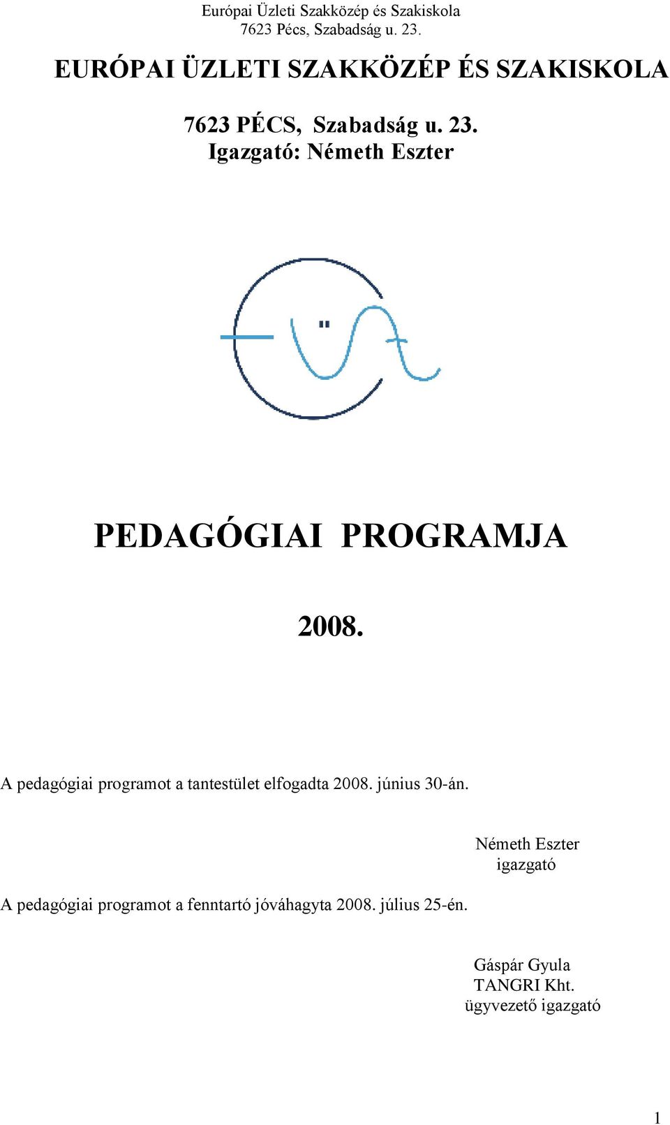 A pedagógiai programot a tantestület elfogadta 2008. június 30-án.