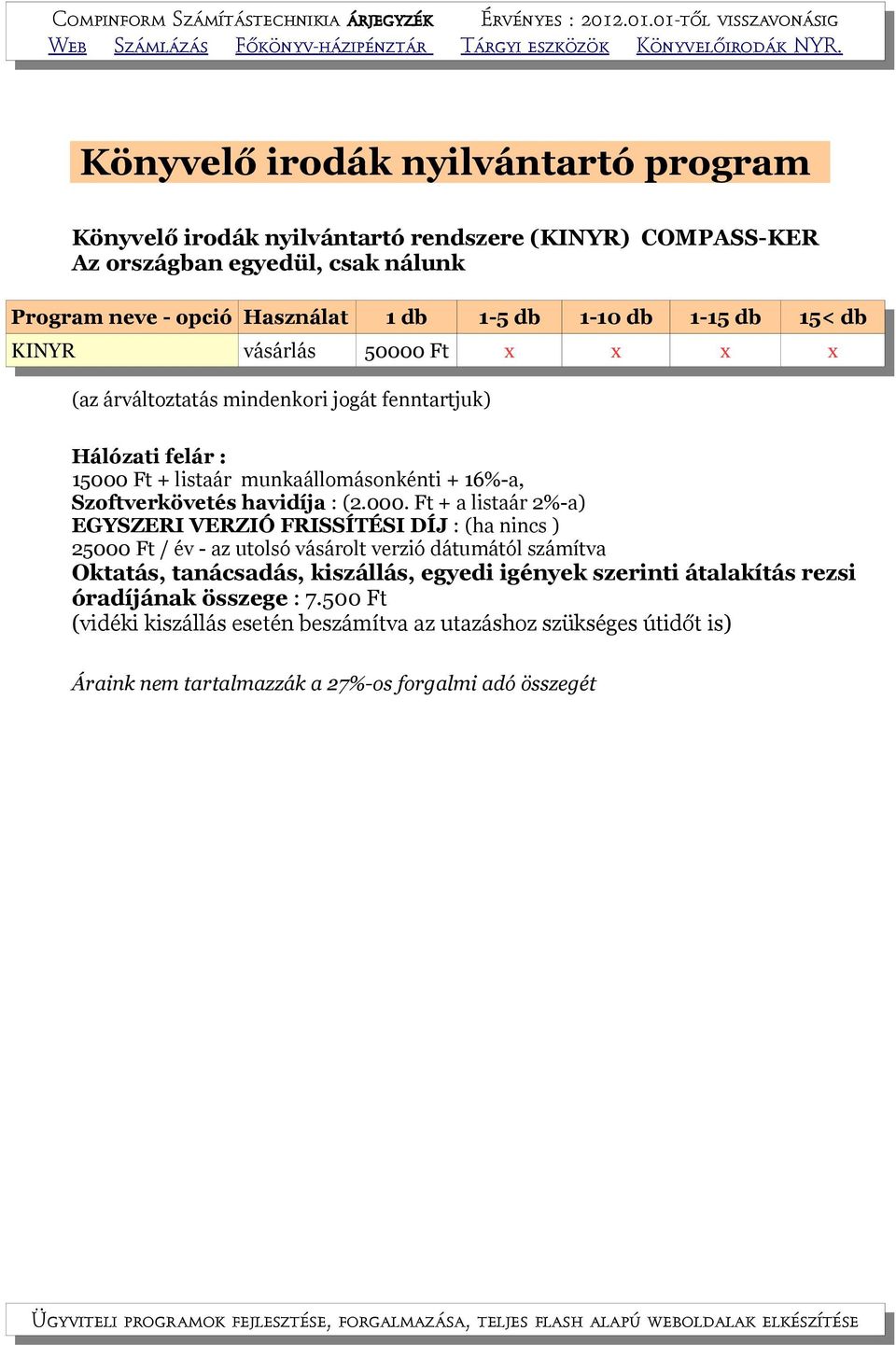 árváltoztatás mindenkori jogát fenntartjuk) 15000 Ft + listaár munkaállomásonkénti +