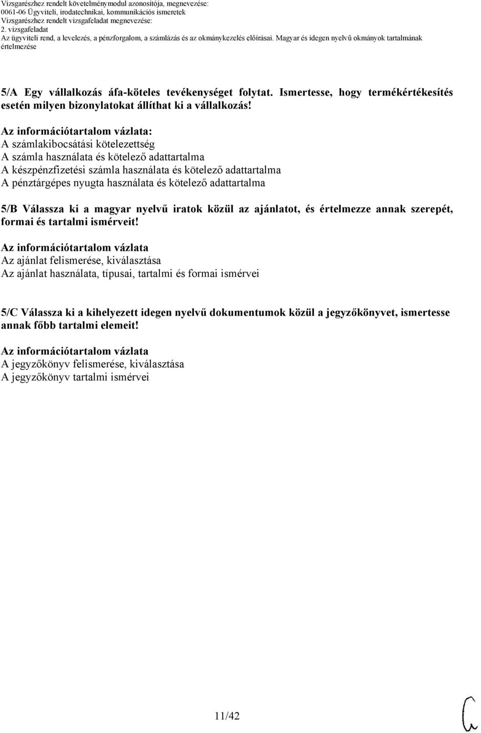 adattartalma 5/B Válassza ki a magyar nyelvű iratok közül az ajánlatot, és értelmezze annak szerepét, formai és tartalmi ismérveit!