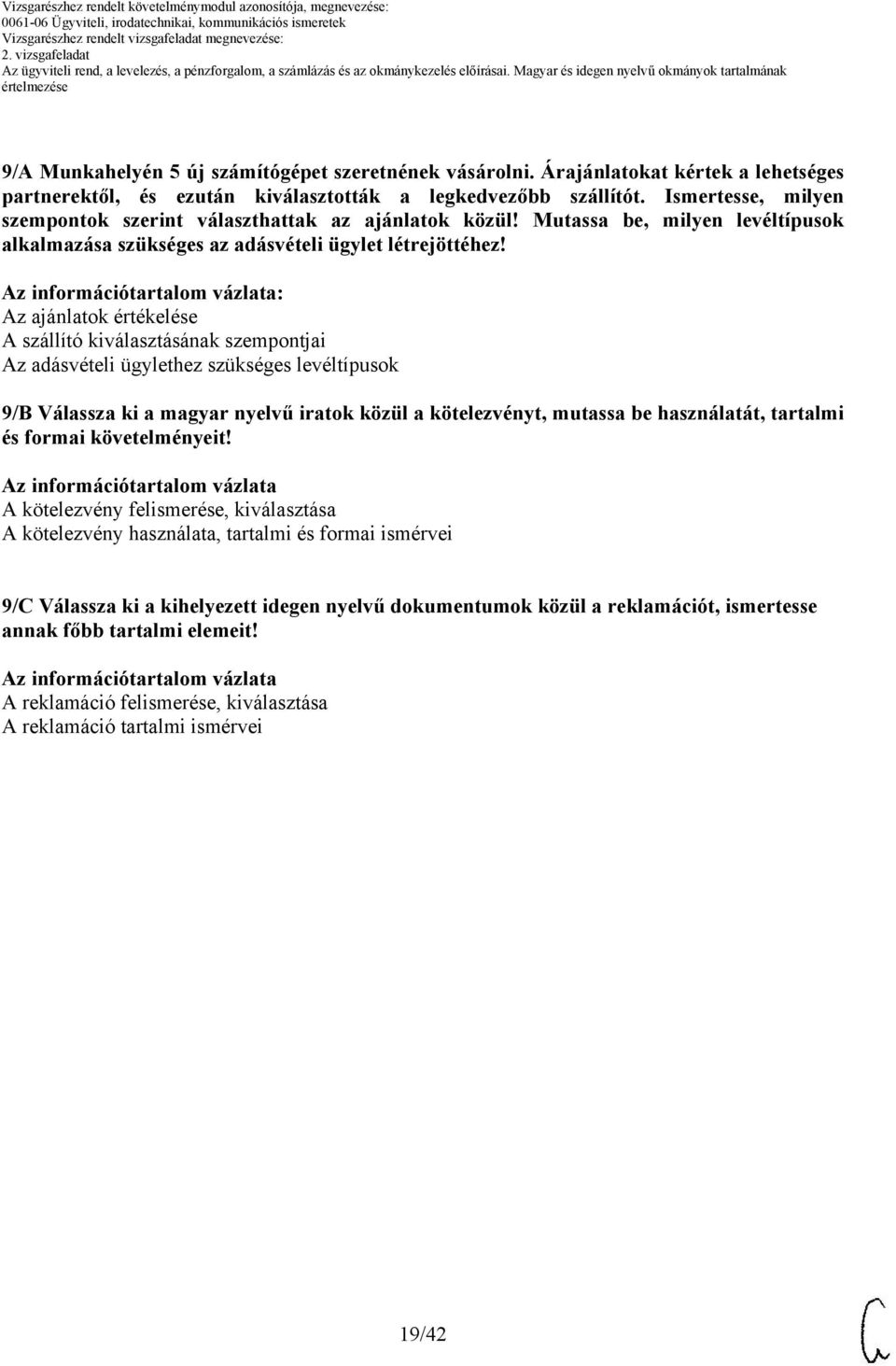 : Az ajánlatok értékelése A szállító kiválasztásának szempontjai Az adásvételi ügylethez szükséges levéltípusok 9/B Válassza ki a magyar nyelvű iratok közül a kötelezvényt, mutassa be használatát,