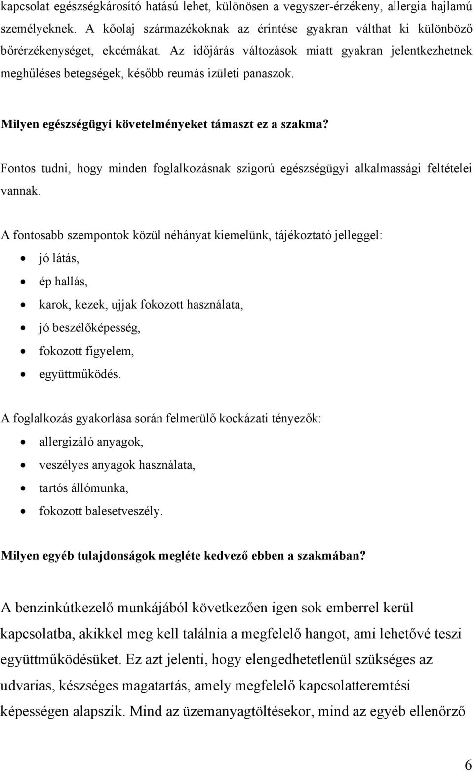 Fontos tudni, hogy minden foglalkozásnak szigorú egészségügyi alkalmassági feltételei vannak.