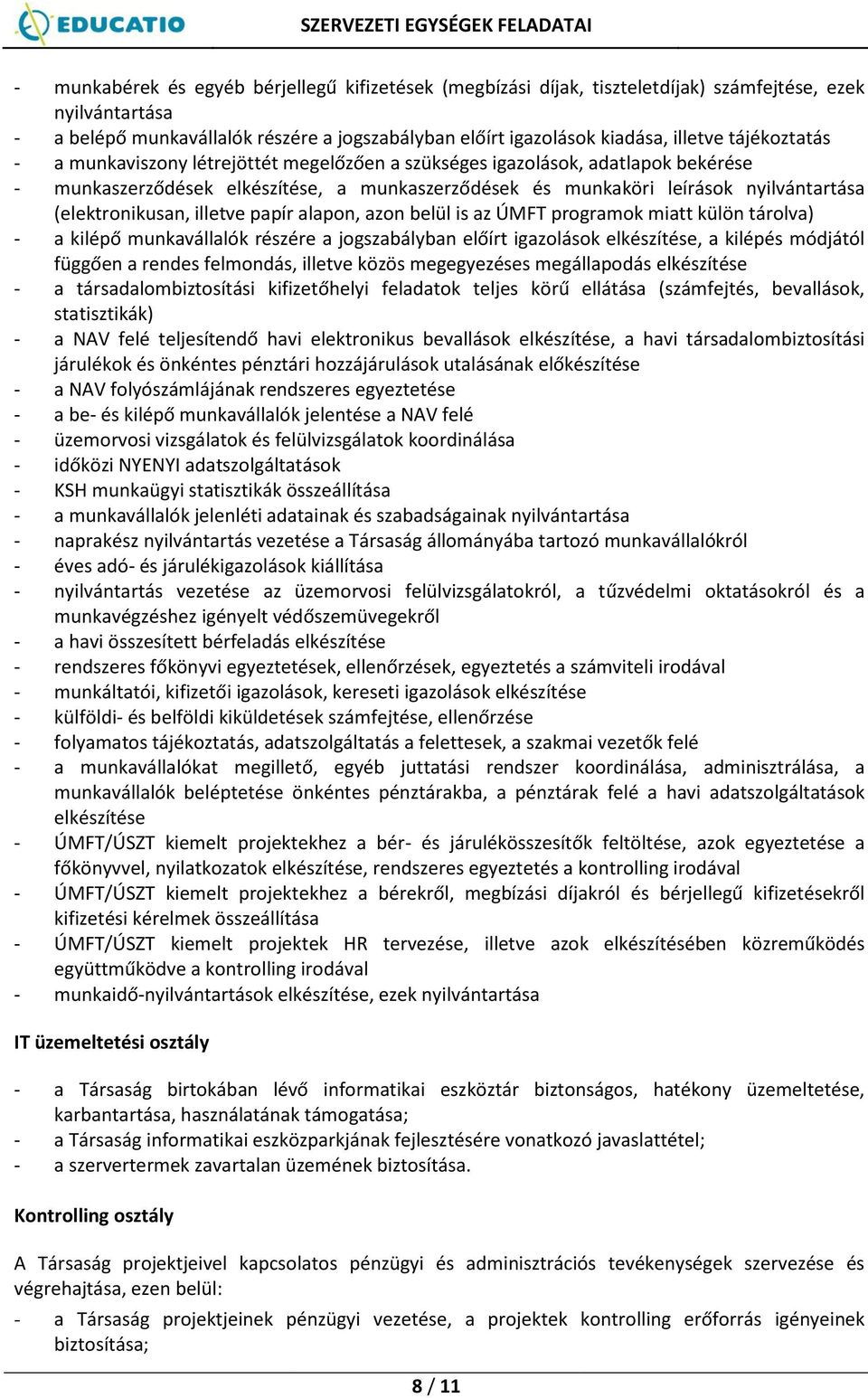 (elektronikusan, illetve papír alapon, azon belül is az ÚMFT programok miatt külön tárolva) - a kilépő munkavállalók részére a jogszabályban előírt igazolások elkészítése, a kilépés módjától függően