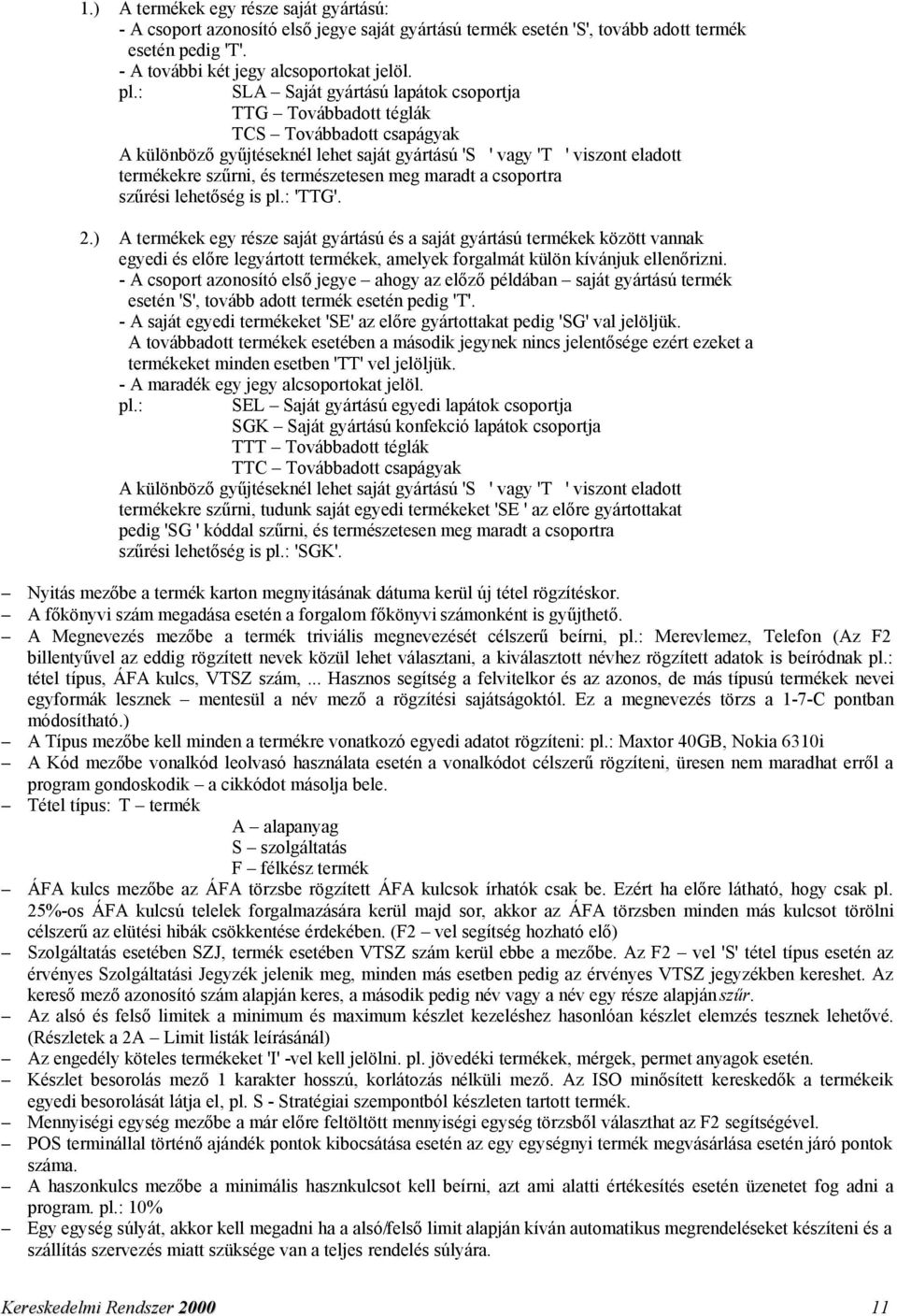 természetesen meg maradt a csoportra szűrési lehetőség is pl.: 'TTG'. 2.