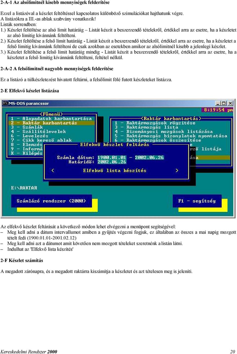 ) Készlet feltöltése a felső limit határáig - Listát készít a beszerzendő tételekről, értékkel arra az esetre, ha a készletet a felső limitig kívánnánk feltölteni de csak azokban az esetekben amikor