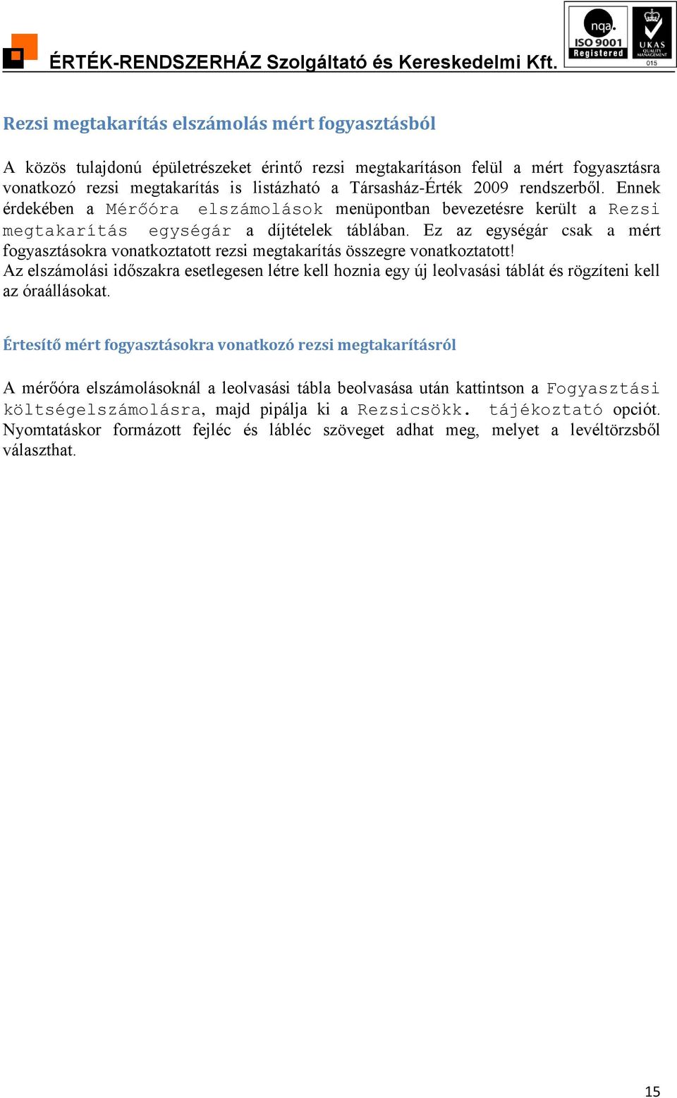 Ez az egységár csak a mért fogyasztásokra vonatkoztatott rezsi megtakarítás összegre vonatkoztatott!