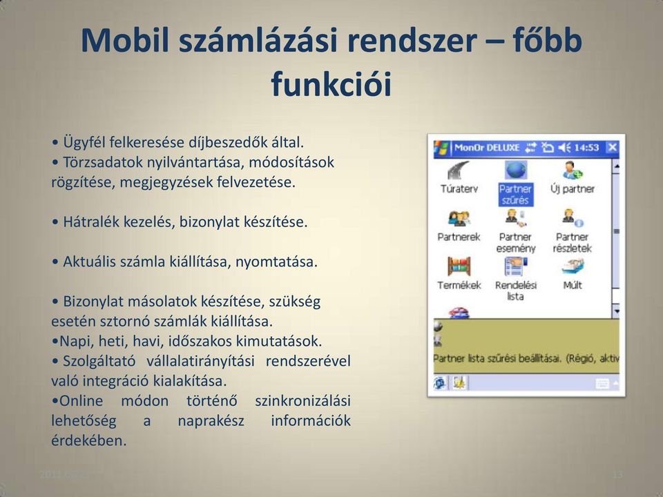 Aktuális számla kiállítása, nyomtatása. Bizonylat másolatok készítése, szükség esetén sztornó számlák kiállítása.