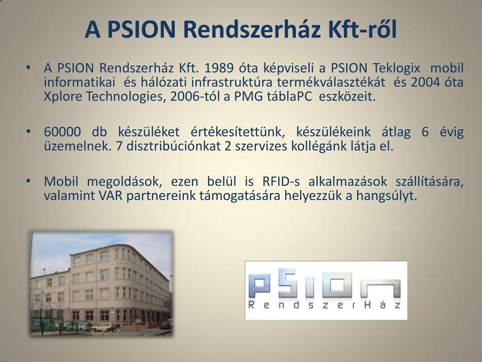 Technologies, 2006-tól a PMG táblapc eszközeit. 60000 db készüléket értékesítettünk, készülékeink átlag 6 évig üzemelnek.