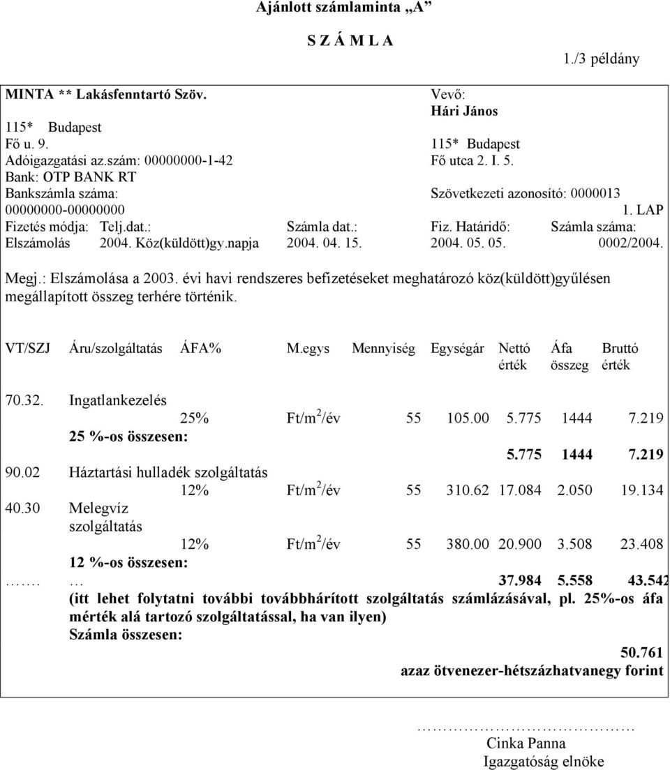 Határidő: Számla száma: 2004. 05. 05. 0002/2004. Megj.: Elszámolása a 2003. évi havi rendszeres befizetéseket meghatározó köz(küldött)gyűlésen megállapított összeg terhére történik.