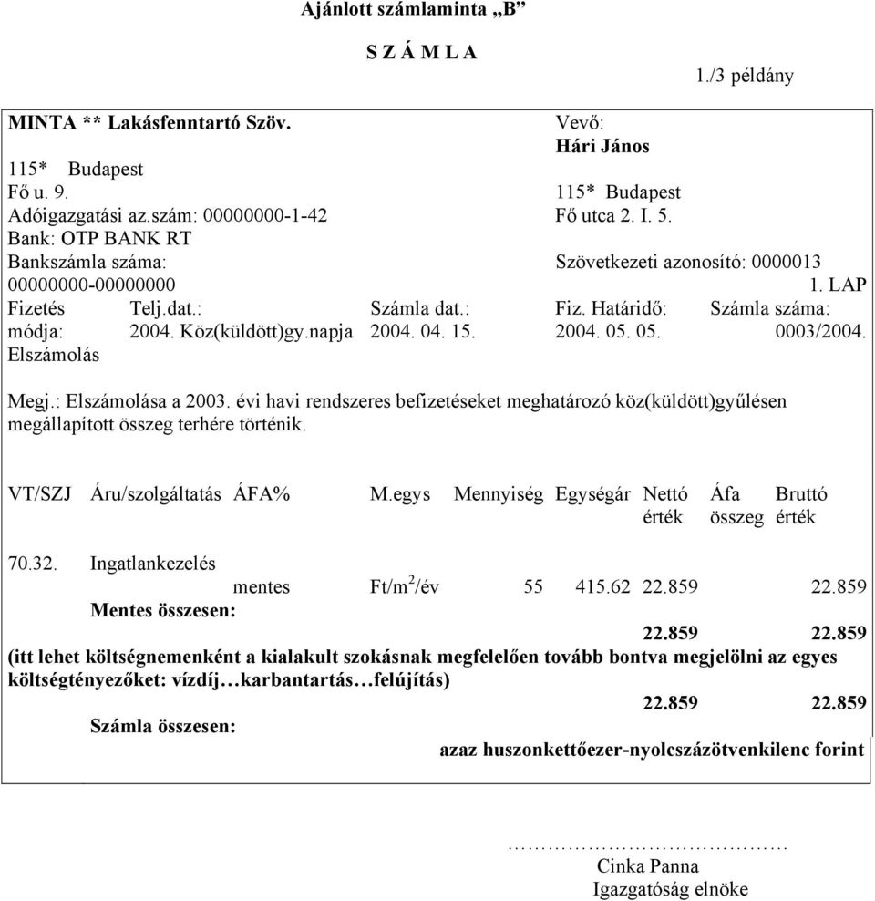 Határidő: Számla száma: 2004. 05. 05. 0003/2004. Megj.: Elszámolása a 2003. évi havi rendszeres befizetéseket meghatározó köz(küldött)gyűlésen megállapított összeg terhére történik.