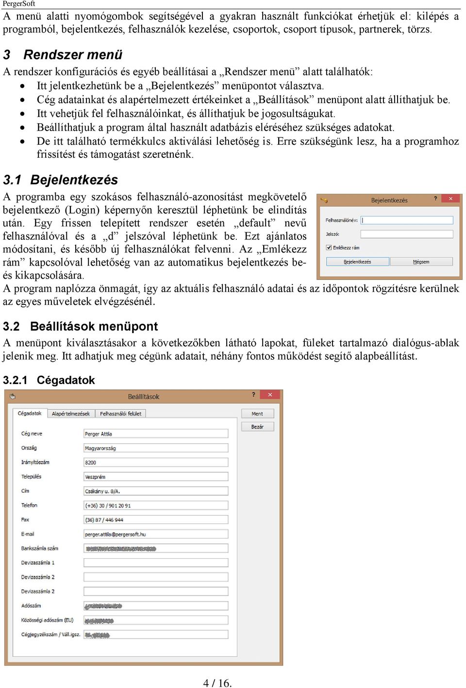 Cég adatainkat és alapértelmezett értékeinket a Beállítások menüpont alatt állíthatjuk be. Itt vehetjük fel felhasználóinkat, és állíthatjuk be jogosultságukat.