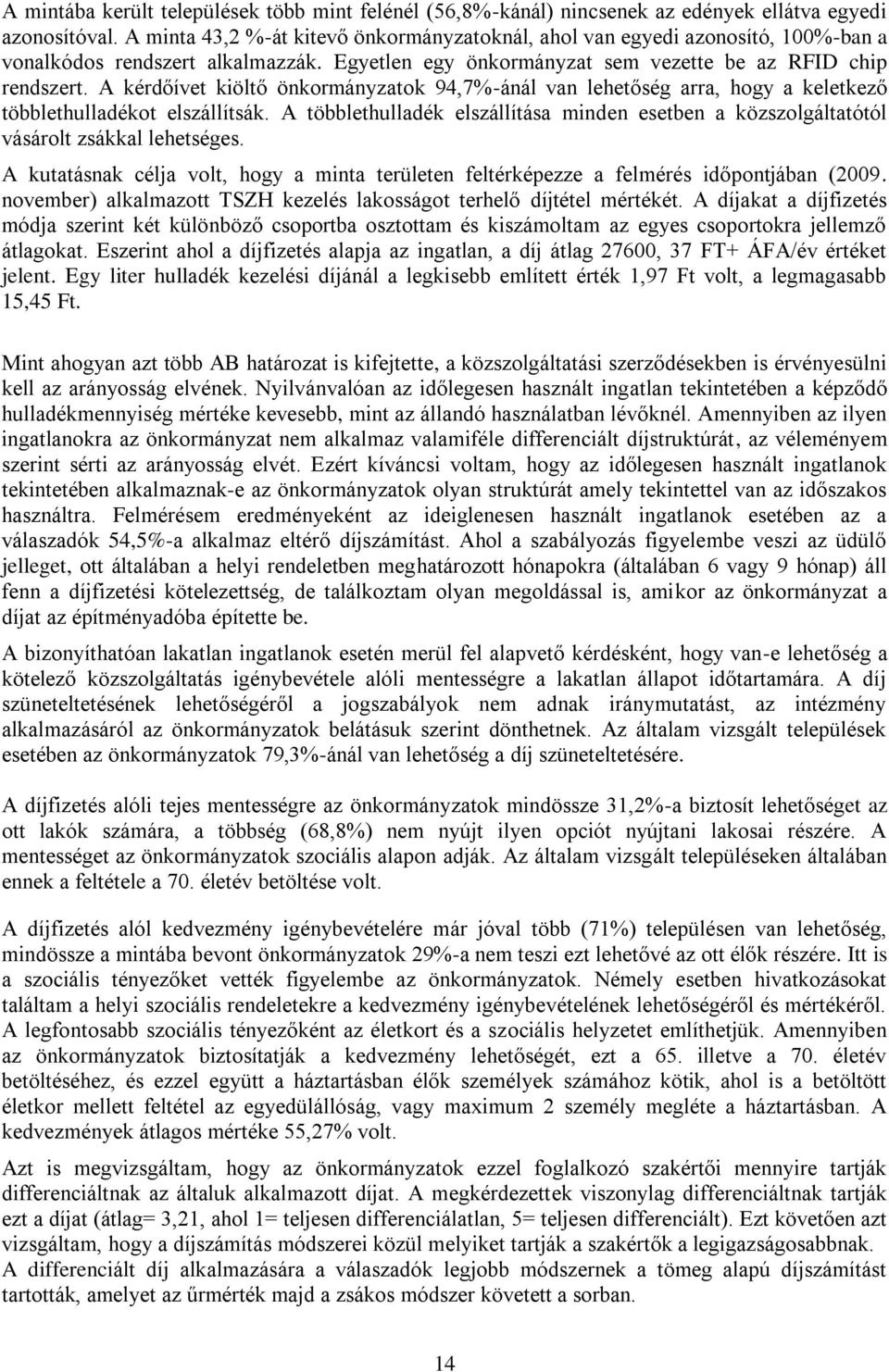 A kérdőívet kiöltő önkormányzatok 94,7%-ánál van lehetőség arra, hogy a keletkező többlethulladékot elszállítsák.