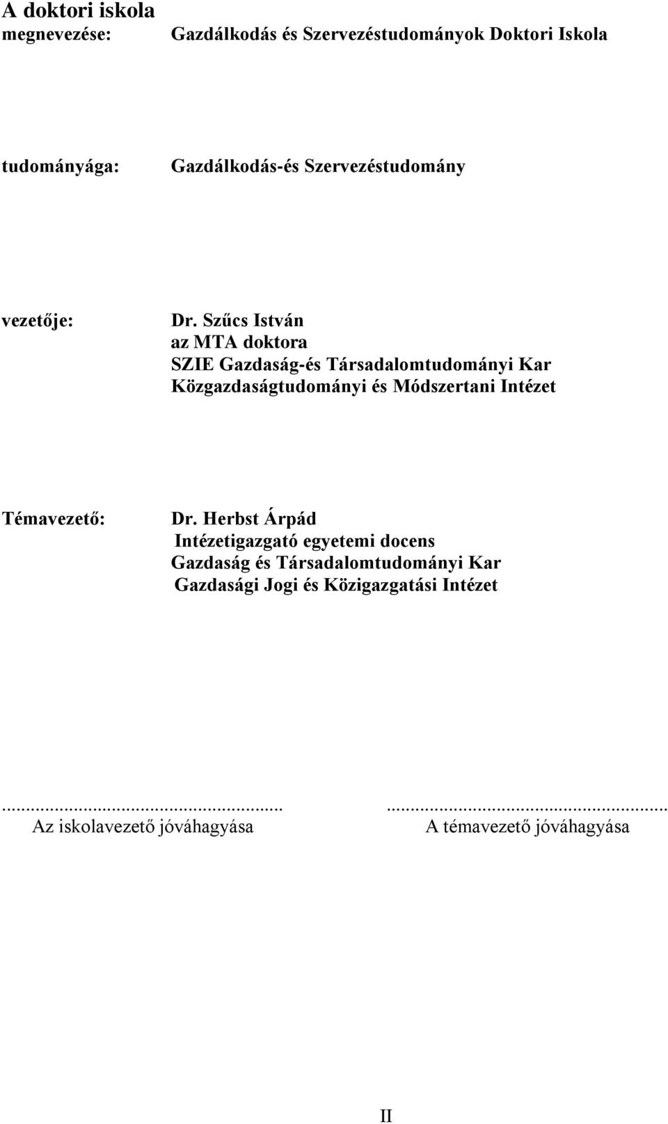 Szűcs István az MTA doktora SZIE Gazdaság-és Társadalomtudományi Kar Közgazdaságtudományi és Módszertani Intézet