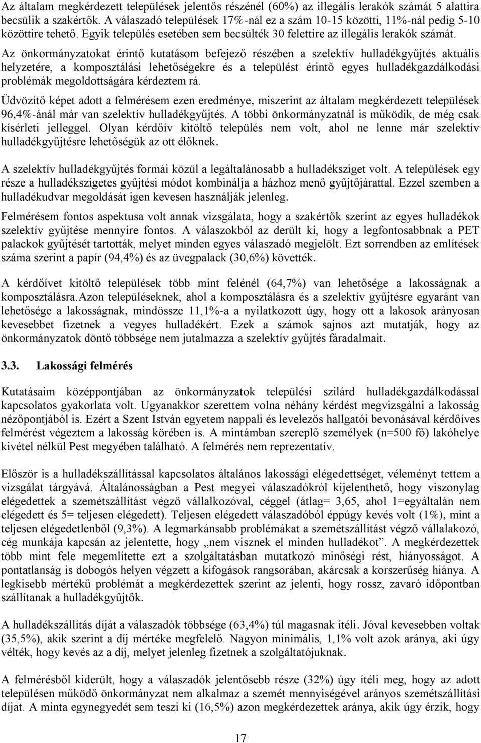 Az önkormányzatokat érintő kutatásom befejező részében a szelektív hulladékgyűjtés aktuális helyzetére, a komposztálási lehetőségekre és a települést érintő egyes hulladékgazdálkodási problémák