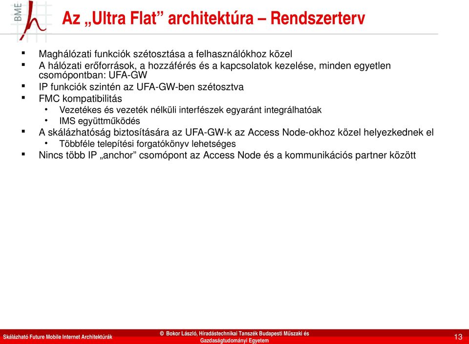 vezeték nélküli interfészek egyaránt integrálhatóak IMS együttműködés A skálázhatóság biztosítására az UFA GW k az Access Node okhoz közel