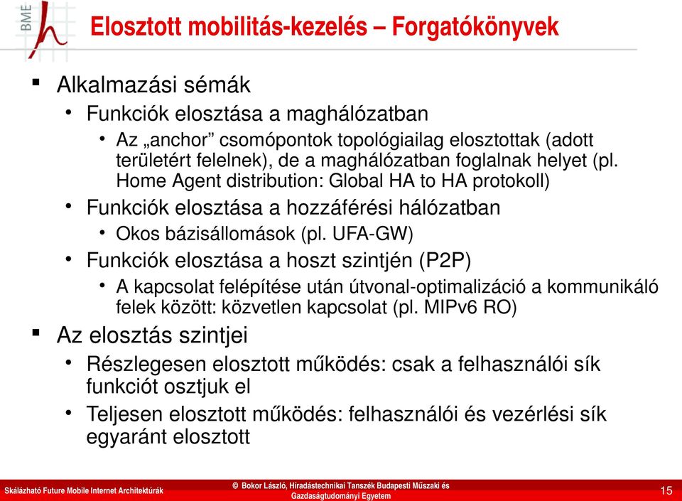 Home Agent distribution: Global HA to HA protokoll) Funkciók elosztása a hozzáférési hálózatban Okos bázisállomások (pl.