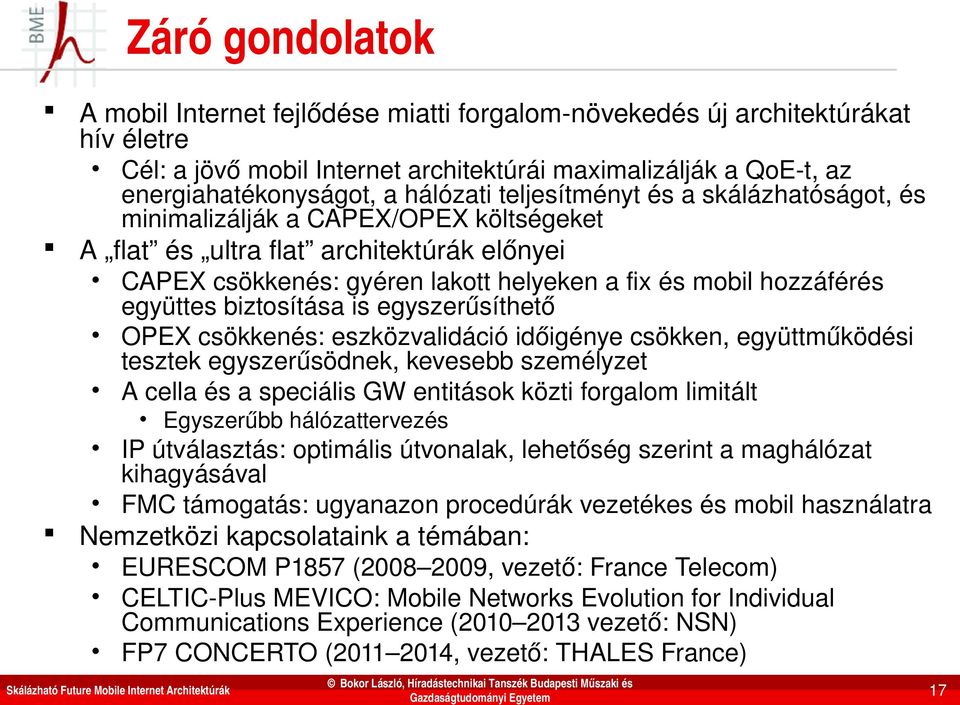 biztosítása is egyszerűsíthető OPEX csökkenés: eszközvalidáció időigénye csökken, együttműködési tesztek egyszerűsödnek, kevesebb személyzet A cella és a speciális GW entitások közti forgalom