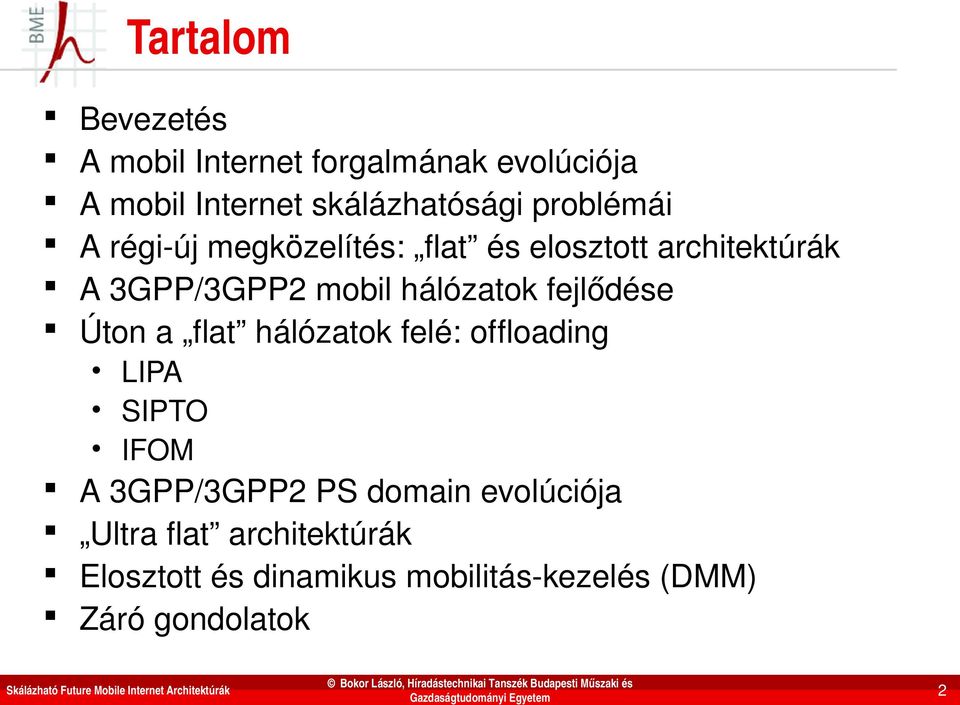 hálózatok fejlődése Úton a flat hálózatok felé: offloading LIPA SIPTO IFOM A 3GPP/3GPP2 PS