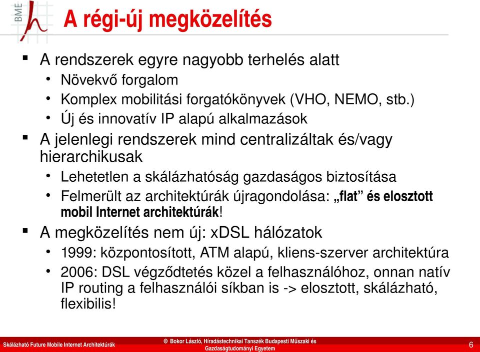 biztosítása Felmerült az architektúrák újragondolása: flat és elosztott mobil Internet architektúrák!