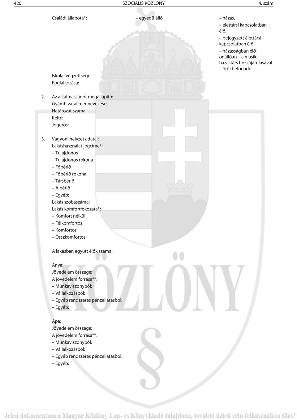 végzettsége: Foglalkozása: 2. Az alkalmasságot megállapító: Gyámhivatal megnevezése: Határozat száma: Kelte: Jogerõs: 3.