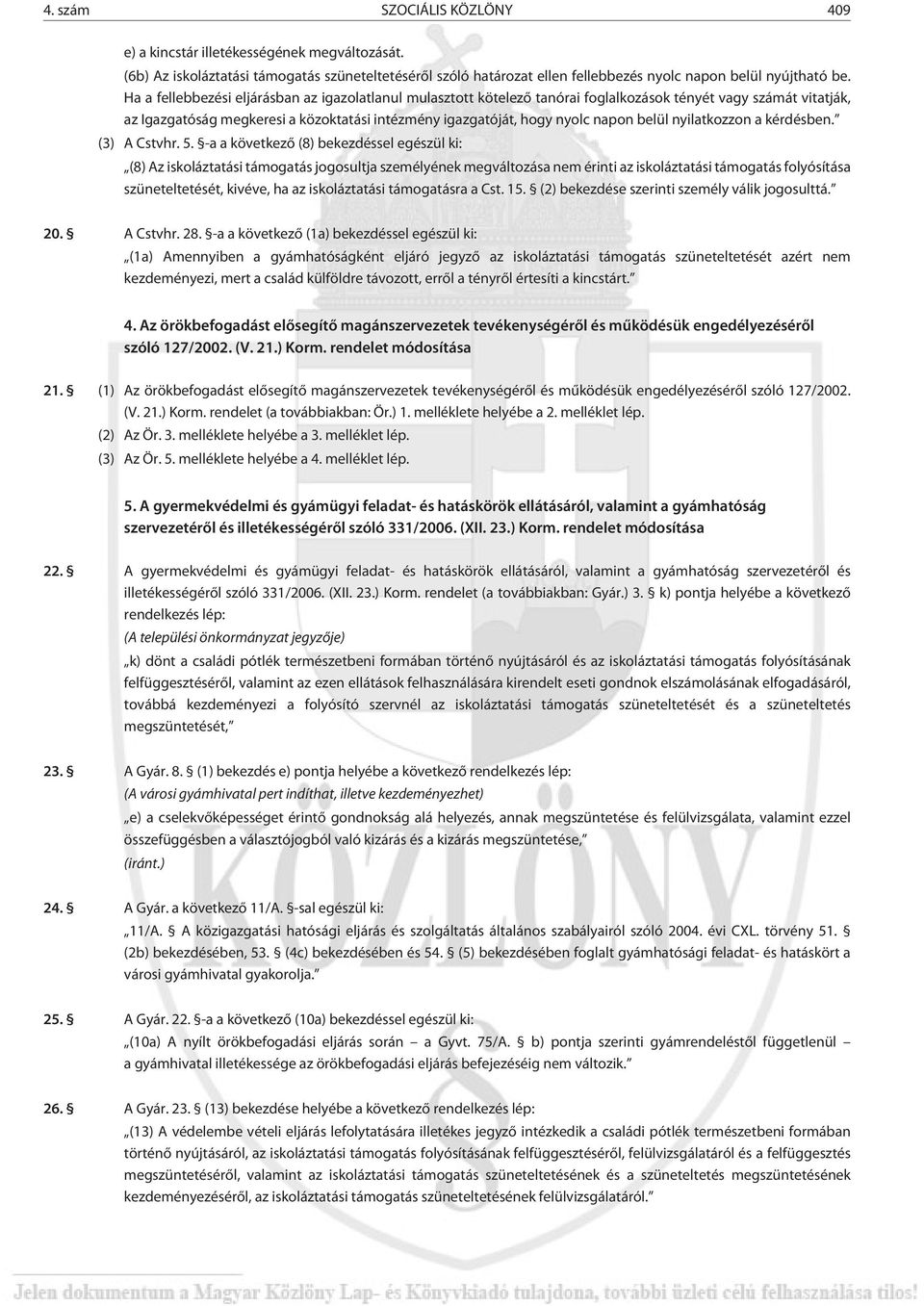 belül nyilatkozzon a kérdésben. (3) A Cstvhr. 5.