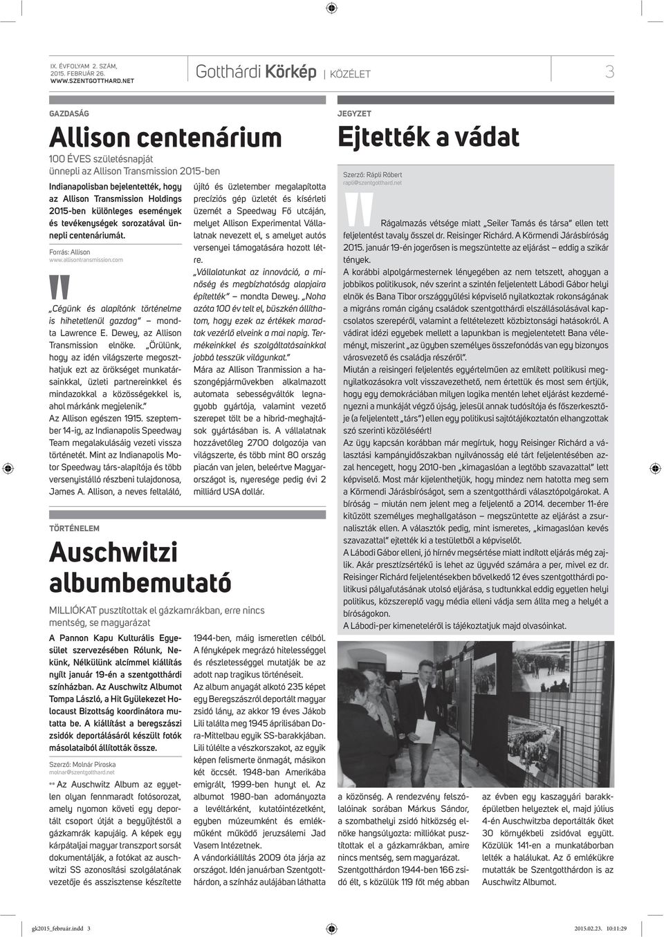 2015-ben különleges események és tevékenységek sorozatával ünnepli centenáriumát. Forrás: Allison www.allisontransmission.com Cégünk és alapítónk történelme is hihetetlenül gazdag mondta Lawrence E.