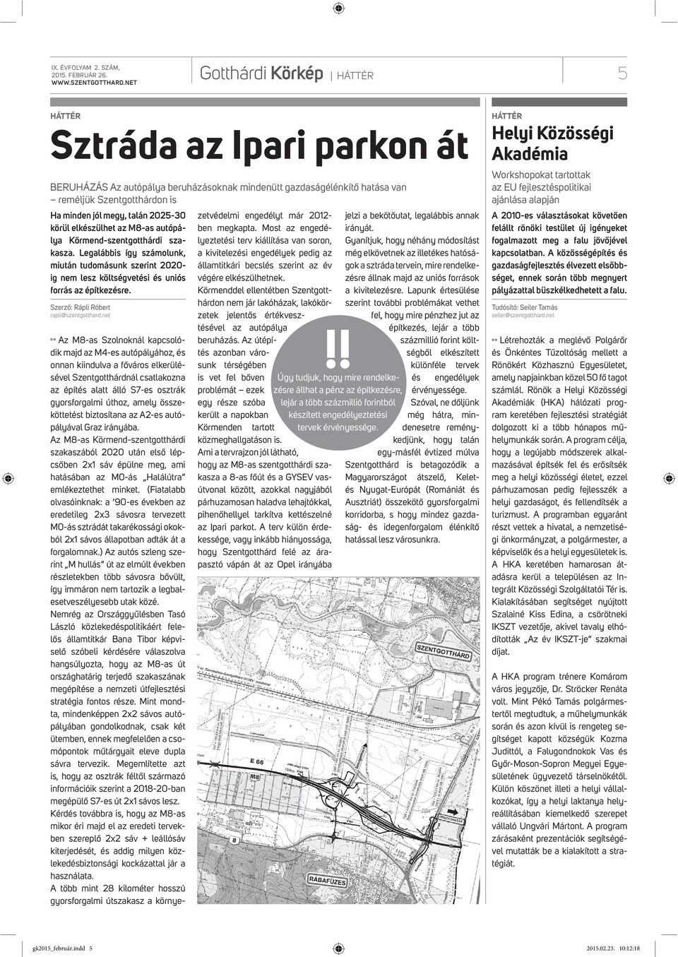 2025-30 körül elkészülhet az M8-as autópálya Körmend-szentgotthárdi szakasza. Legalábbis így számolunk, miután tudomásunk szerint 2020- ig nem lesz költségvetési és uniós forrás az építkezésre.