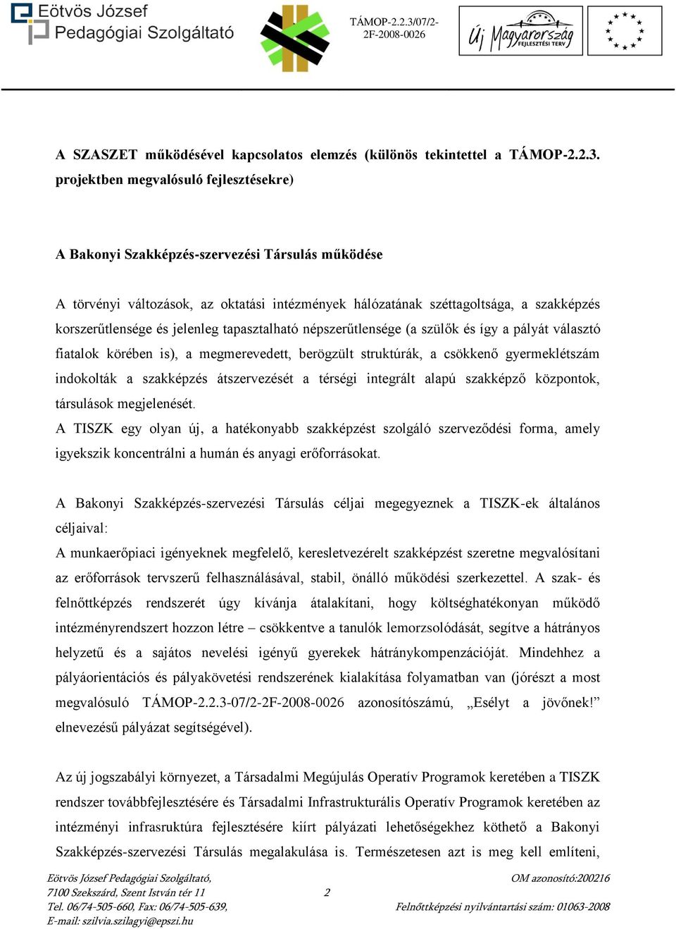 jelenleg tapasztalható népszerűtlensége (a szülők és így a pályát választó fiatalok körében is), a megmerevedett, berögzült struktúrák, a csökkenő gyermeklétszám indokolták a szakképzés átszervezését