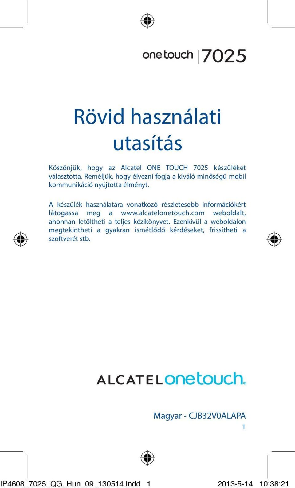 A készülék használatára vonatkozó részletesebb információkért látogassa meg a www.alcatelonetouch.