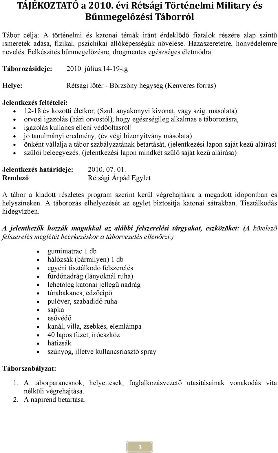 növelése. Hazaszeretetre, honvédelemre nevelés. Felkészítés bűnmegelőzésre, drogmentes egészséges életmódra. Táborozásideje: Helye: 2010. július.